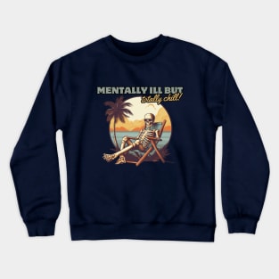 mentally ill but totally chill, skeleton on the beach, gift present ideas Crewneck Sweatshirt